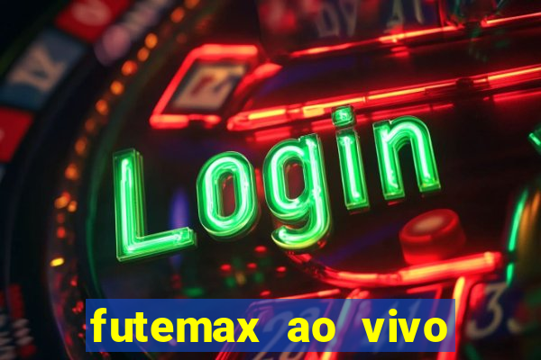 futemax ao vivo futebol ao vivo hoje